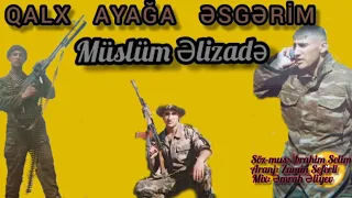 Müslüm Elizade Qalx Ayağa Esgerim.2020 Söz mus,İbrahim Selim.