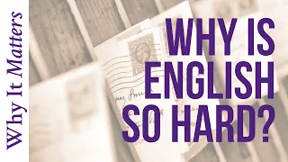 Why is English So Weird?