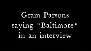 gram parsons saying Baltimore in an interview