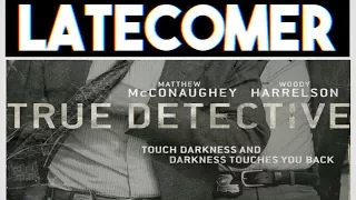 LATECOMER EPISODE 2 - True Detective Season 1