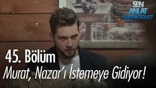 Murat, Nazar'ı istemeye gidiyor! - Sen Anlat Karadeniz 45. Bölüm