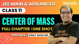 Centre of Mass Class 11 | One Shot | JEE Main & Advanced | Vinay Shur Sir | Vedantu JEE