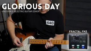 Glorious Day - Passion (Kristian Stanfill) // Electric guitar cover feat the Fractal FM3 + FC6