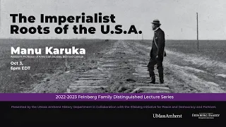 The Imperialist Roots of the USA: Feinberg Series Lecture by Manu Karuka