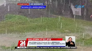 Hailstorm o pag-ulan ng yelo, naranasan sa Negros Oriental bago ang Total Lunar Eclipse | 24 Oras