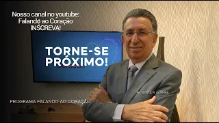 TORNE-SE PRÓXIMO! | Programa Falando ao Coração | Pastor Gentil R. Oliveira.