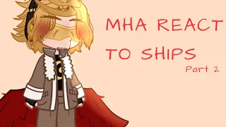MHA react to ships! (Part 2!) ||read desc|| (My au)