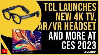 TCL launches new 4K TV, AR/VR headset and more at CES 2023