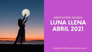 🧘 Meditación Guiada LUNA LLENA ABRIL 2021 🌙 CÓMO DEJAR IR ENERGÍA NEGATIVA | SUPERLUNA ROSA 2021