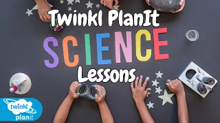 Teacher Tip Time: Planning a Science Topic on Twinkl