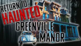 RETURN To Haunted Greenville Manor - INTENSE Paranormal Investigation