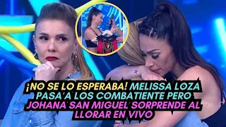 ¡NO SE LO ESPERABA! MELISSA LOZA PASA A LOS COMBATIENTES Y JOHANNA SAN MIGUEL LLORA