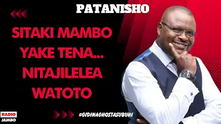 PATANISHO : SITAKI MAMBO YAKE TENA... NITAJILELEA WATOTO