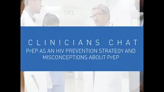 Clinicians Chat - PrEP as an HIV Prevention Strategy and Misconceptions About PrEP
