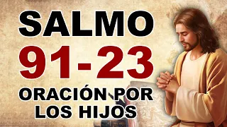 SALMO 91 Y SALMO 23 - ORACIÓN POR LOS HIJOS | Dios y su Amor Incondicional
