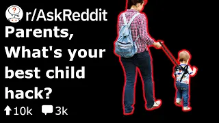 Parents, What Are Your Best "Child Hacks" ? (Reddit Stories r/AskReddit)