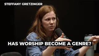 Has Worship Become a Genre? Steffany Gretzinger Shares Her Thoughts on Current Worship Culture