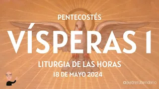 VÍSPERAS I DE PENTECOSTÉS, 18 DE MAYO 2024