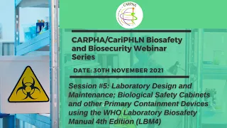 CARPHA:CariPHLN Biosafety and Biosecurity Webinar Series   Session 5