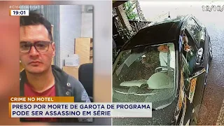 CRIME NO MOTEL: PRESO POR MORTE DE GAROTA DE PROGRAMA PODE SER ASSASSINO EM SÉRIE