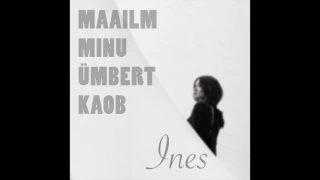 Ines - Maailm minu ümbert kaob