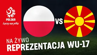 EL. ME WU-17: POLSKA  – MACEDONIA PÓŁNOCNA (NA ŻYWO)