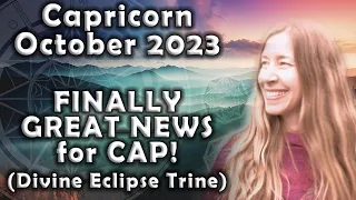 Capricorn October 2023 FINALLY! GREAT NEWS for CAP's! (DIVINE ECLIPSE TRINE) Astrology Horoscope