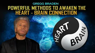 Gregg Braden - Two Powerful Methods to Awaken Heart & Brain Connection