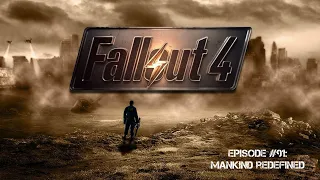 Fallout 4 Episode 91 Mankind Redefined