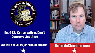 Ep. 602: Conservatives Don't Conserve Anything