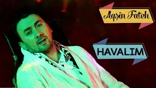 Aqsin Fateh - Havalim  (Official Video)