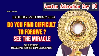 LENTEN ADORATION DAY 10 | CAN YOU FORGIVE? SEE THE MIRACLE | 24 FEBRUARY 2024 #lentenhealing