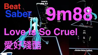 [Beat Saber] [Quest2] [PCVR] 9m88 - Love Is So Cruel 愛好殘酷 [AI Mapping Beat Sage]