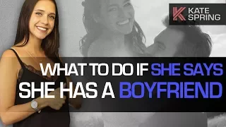 What To Do If She Says She Has A Boyfriend