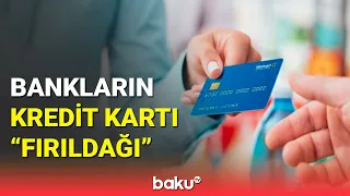 Mütəxəssisdən ifşa: banklar niyə kredit kartlarını pulsuz verir?