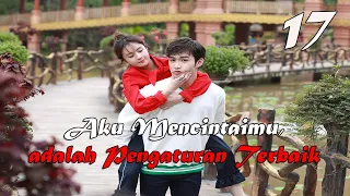 【INDO SUB】EP 17丨Aku Mencintaimu, adalah Pengaturan Terbaik丨I Love You, That's My Fate丨Love is Fate