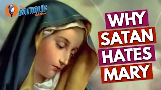 Why Satan HATES The Virgin Mary | The Catholic Talk Show