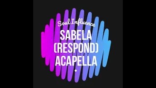 Sabela (Respond) Soul Influence Acapella.
