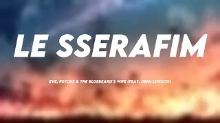 LE SSERAFIM - Eve, Psyche & the Bluebeard’s wife (feat. Demi Lovato) [Lyrics Video] 💴