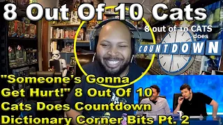 "Someone's Gonna Get Hurt!" |8 Out Of 10 Cats Does Countdown | Dictionary Corner Bits Pt. 2 Reaction