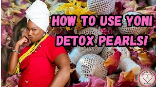 How to Use Yoni Detox Pearls!