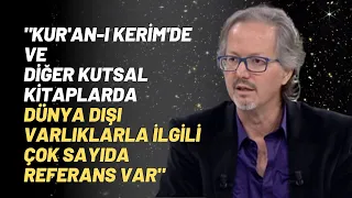 "Kur'an-ı Kerim'de ve Diğer Kutsal Kitaplarda Dünya Dışı Varlıklarla İlgili Çok Sayıda Referans Var"