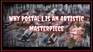 Why Postal 1 is an Artistic Masterpiece