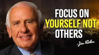 FOCUS ON YOURSELF NOT OTHERS - JIM ROHN MOTIVATION