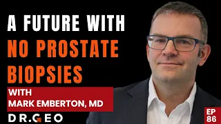 A future with No Prostate Biopsies with Mark Emberton, MD  EP 86