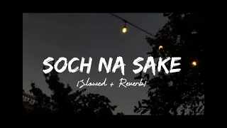 soch na sake [Slowed + Reverb] -Arijit singh || Tulsi Kumar || lofi songs || lofi vibes