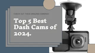 Top 5 Best Dash Cams of 2024 | Secure Your Drive with the Latest Technology