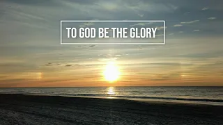 To God Be the Glory / piano instrumental hymn with lyrics