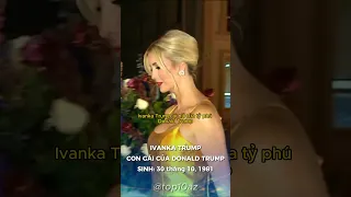 Ivanka Trump - Ái nữ của tỷ phú Donald Trump #ivankatrump #donaldtrump #typhu #thegioi