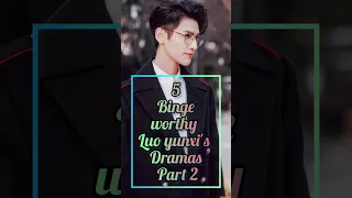 5 Binge worthy luo yunxi's Dramas Part 2 #chinesedrama #luoyunxi #leoluo